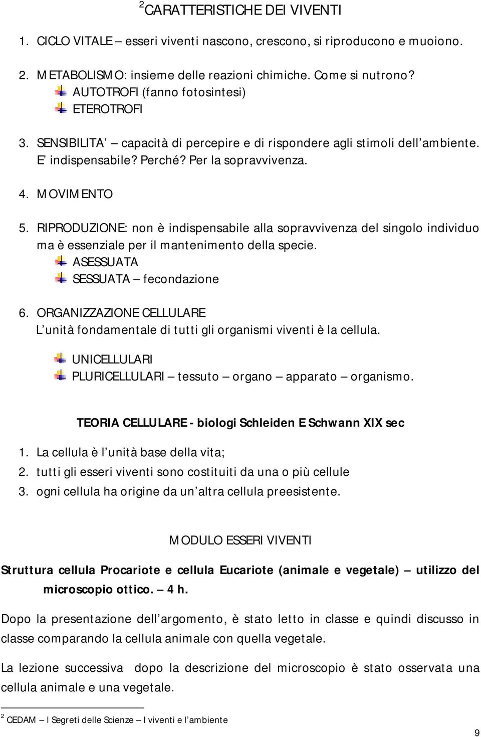 RIPRODUZIONE: non è indispensabile alla sopravvivenza del singolo individuo ma è essenziale per il mantenimento della specie. ASESSUATA SESSUATA fecondazione 6.