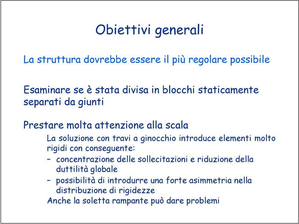 elementi molto rigidi con conseguente: concentrazione delle sollecitazioni e riduzione della duttilità globale