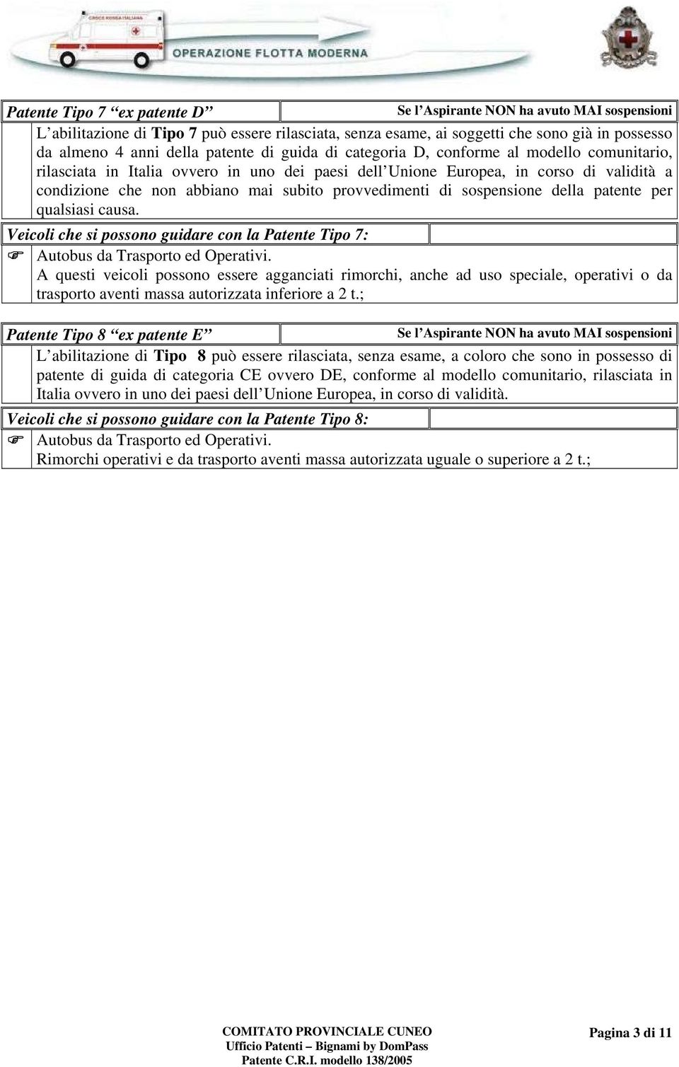 provvedimenti di sospensione della patente per qualsiasi causa. Veicoli che si possono guidare con la Patente Tipo 7: Autobus da Trasporto ed Operativi.