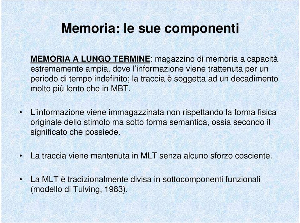 L informazione viene immagazzinata non rispettando la forma fisica originale dello stimolo ma sotto forma semantica, ossia secondo il