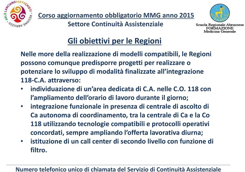 118 con l ampliamento dell orario di lavoro durante il giorno; integrazione funzionale in presenza di centrale di ascolto di Ca autonoma di coordinamento, tra la