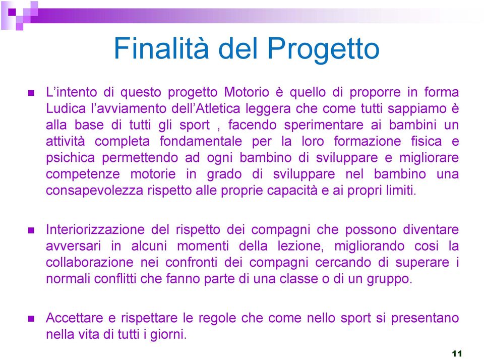 bambino una consapevolezza rispetto alle proprie capacità e ai propri limiti.