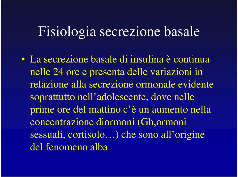 soprattutto nell adolescente, dove nelle prime ore del mattino c è un aumento nella