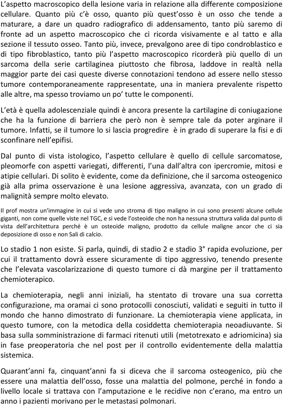 visivamente e al tatto e alla sezione il tessuto osseo.