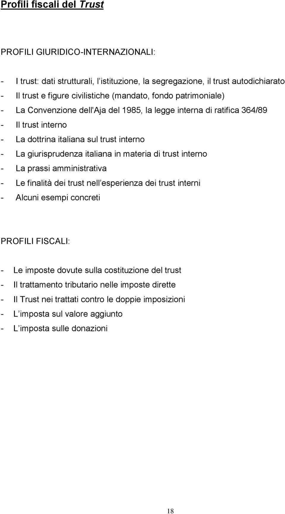 italiana in materia di trust interno - La prassi amministrativa - Le finalità dei trust nell esperienza dei trust interni - Alcuni esempi concreti PROFILI FISCALI: - Le imposte dovute