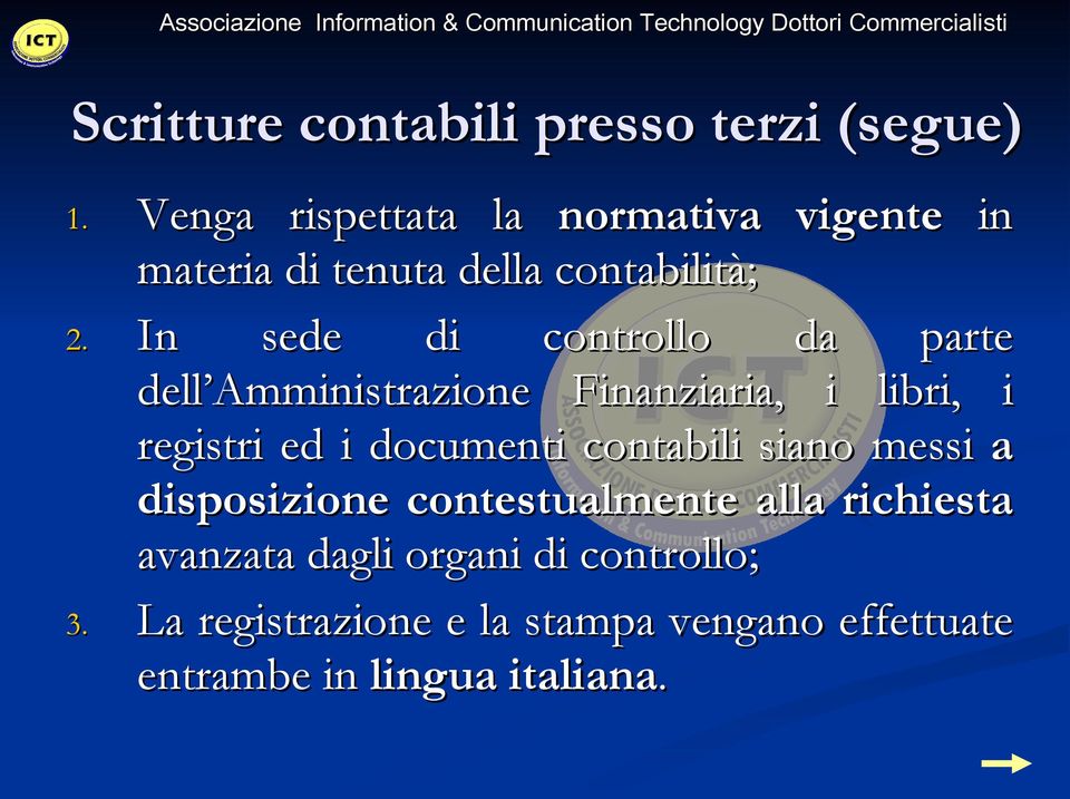 In sede di controllo da parte dell Amministrazione Finanziaria, i libri, i registri ed i documenti