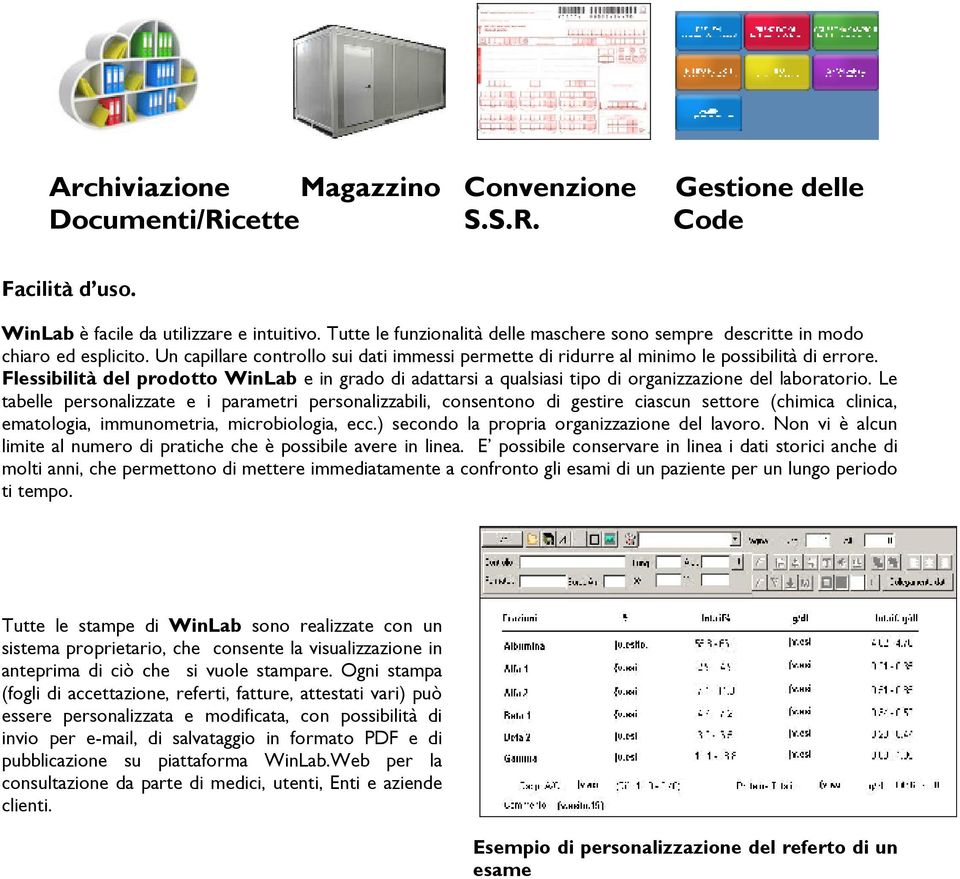 Flessibilità del prodotto WinLab e in grado di adattarsi a qualsiasi tipo di organizzazione del laboratorio.