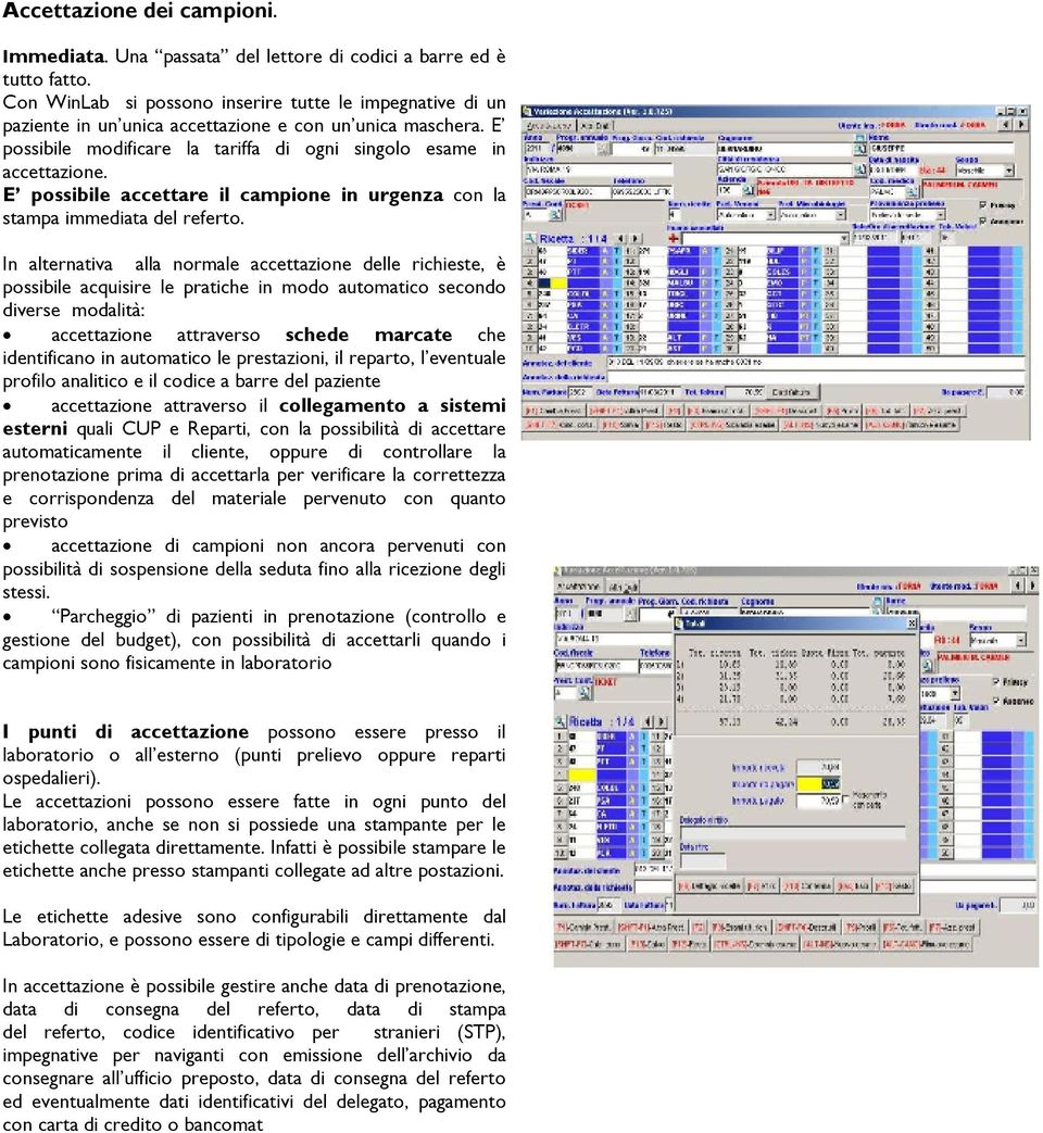 E possibile accettare il campione in urgenza con la stampa immediata del referto.