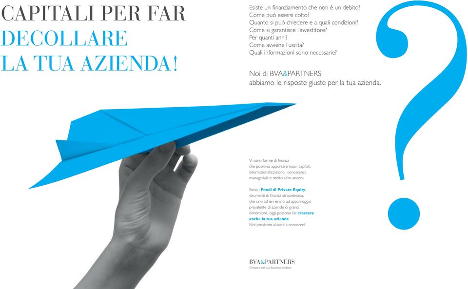 Vi sono forme di finanza che possono apportare nuovi capitali, internazionalizzazione, conoscenza manageriale e molto altro ancora.