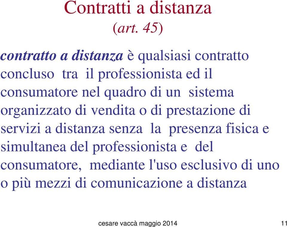 nel quadro di un sistema organizzato di vendita o di prestazione di servizi a distanza senza la