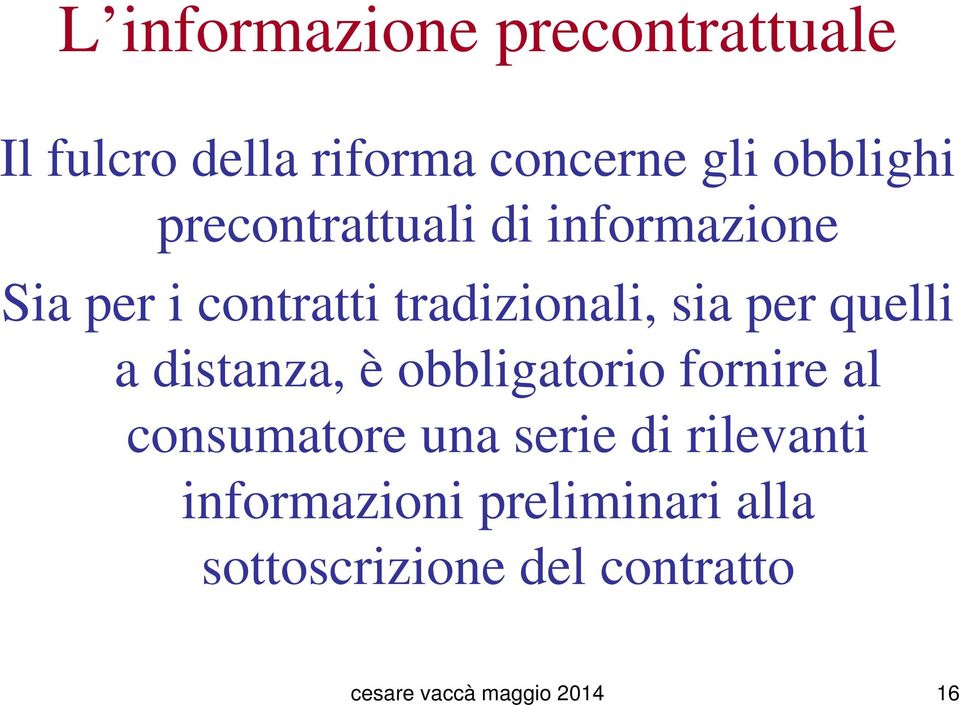 quelli a distanza, è obbligatorio fornire al consumatore una serie di rilevanti