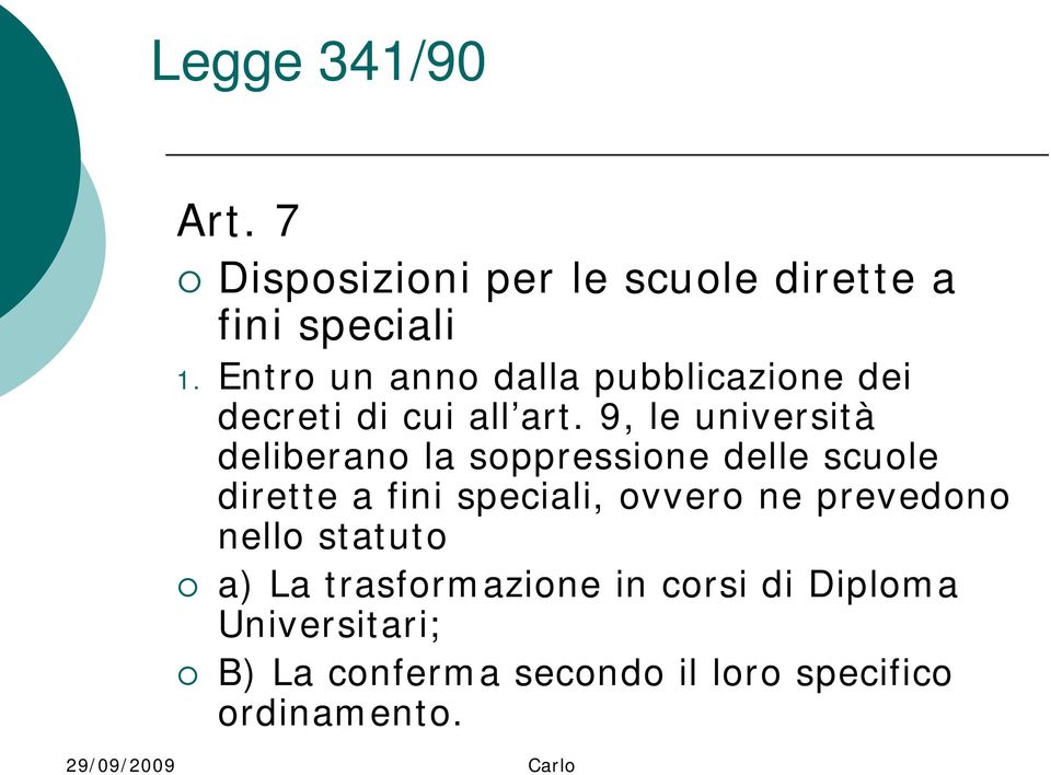 9, le università deliberano la soppressione delle scuole dirette a fini speciali, ovvero ne