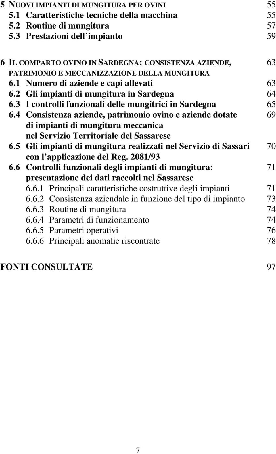 2 Gli impianti di mungitura in Sardegna 64 6.3 I controlli funzionali delle mungitrici in Sardegna 65 6.