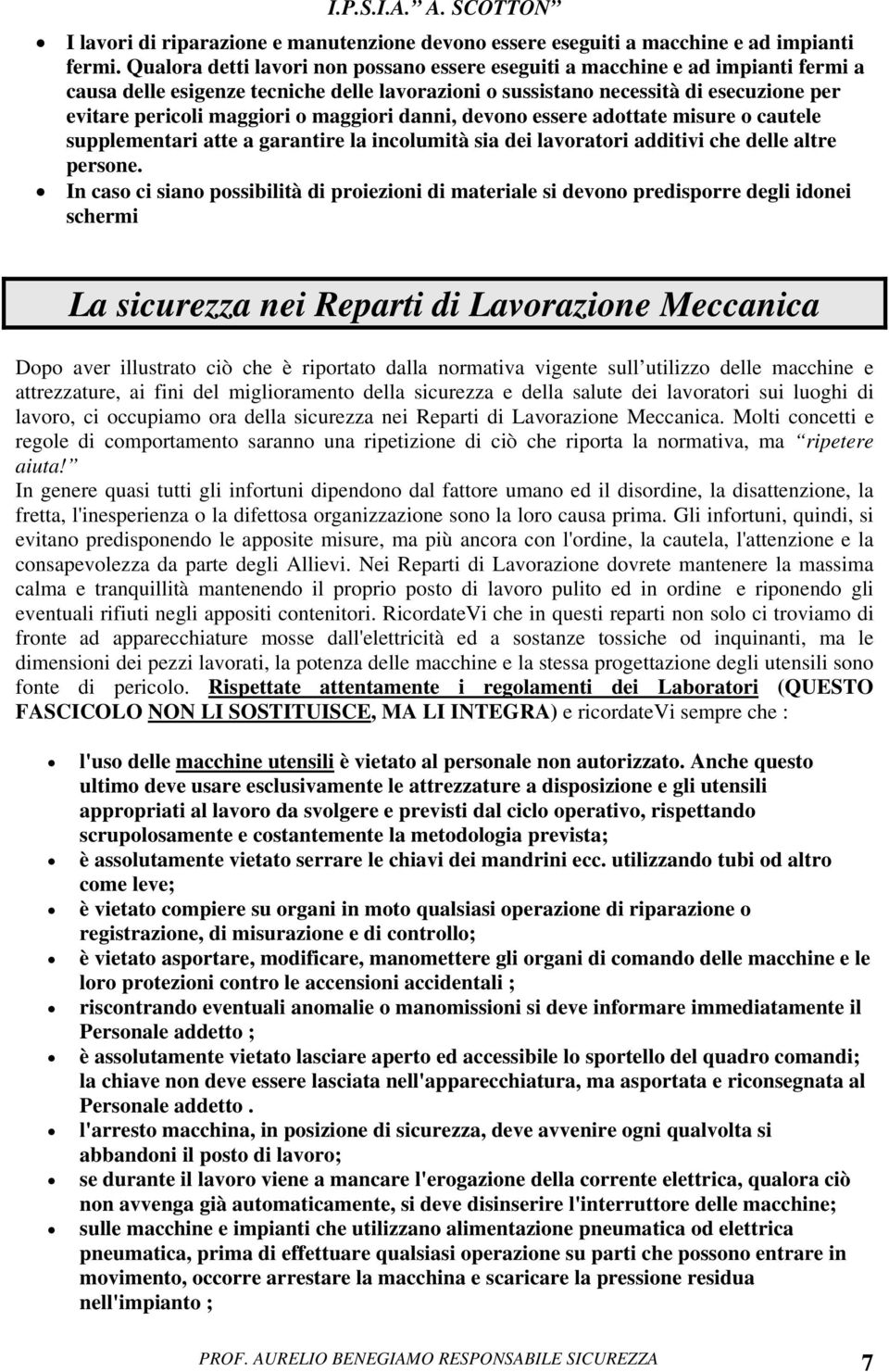 maggiori danni, devono essere adottate misure o cautele supplementari atte a garantire la incolumità sia dei lavoratori additivi che delle altre persone.