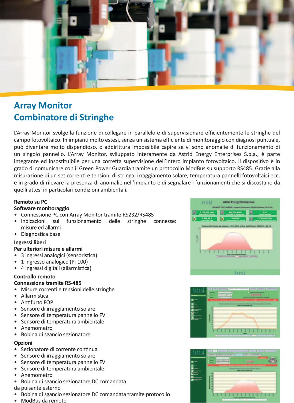 un singolo pannello. L Array Monitor, sviluppato interamente da Astrid Energy Enterprises S.p.a., è parte integrante ed insostituibile per una corretta supervisione dell intero impianto fotovoltaico.