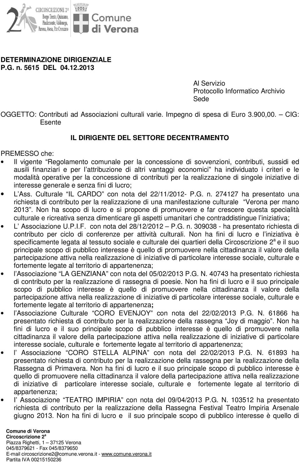 altri vantaggi economici ha individuato i criteri e le modalità operative per la concessione di contributi per la realizzazione di singole iniziative di interesse generale e senza fini di lucro; L