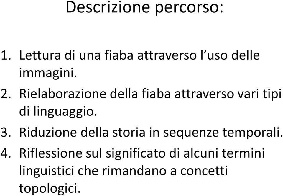 Rielaborazione della fiaba attraverso vari tipi di linguaggio. 3.