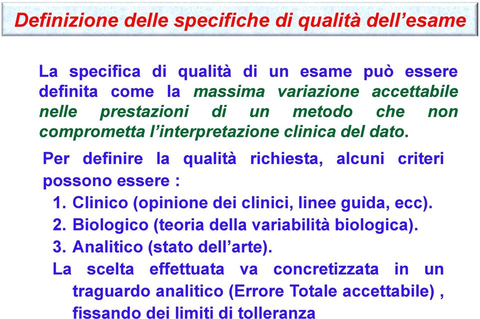 Per definire la qualità richiesta, alcuni criteri possono essere : 1. Clinico (opinione dei clinici, linee guida, ecc). 2.