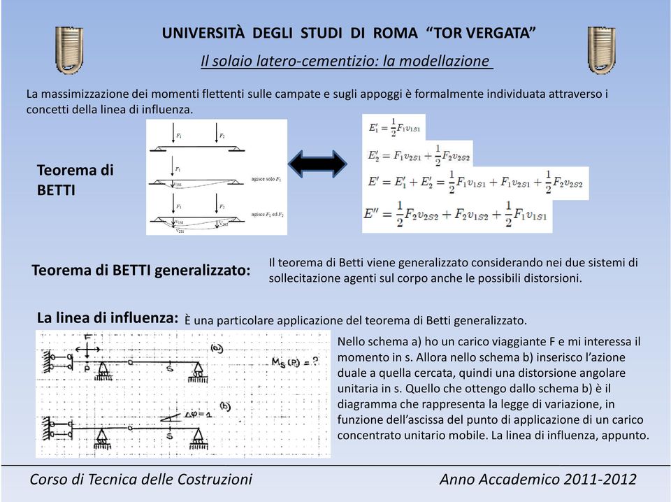 La linea di influenza: È una particolare applicazione del teorema di Betti generalizzato. Nello schema a) ho un carico viaggiante F e mi interessa il momento in s.