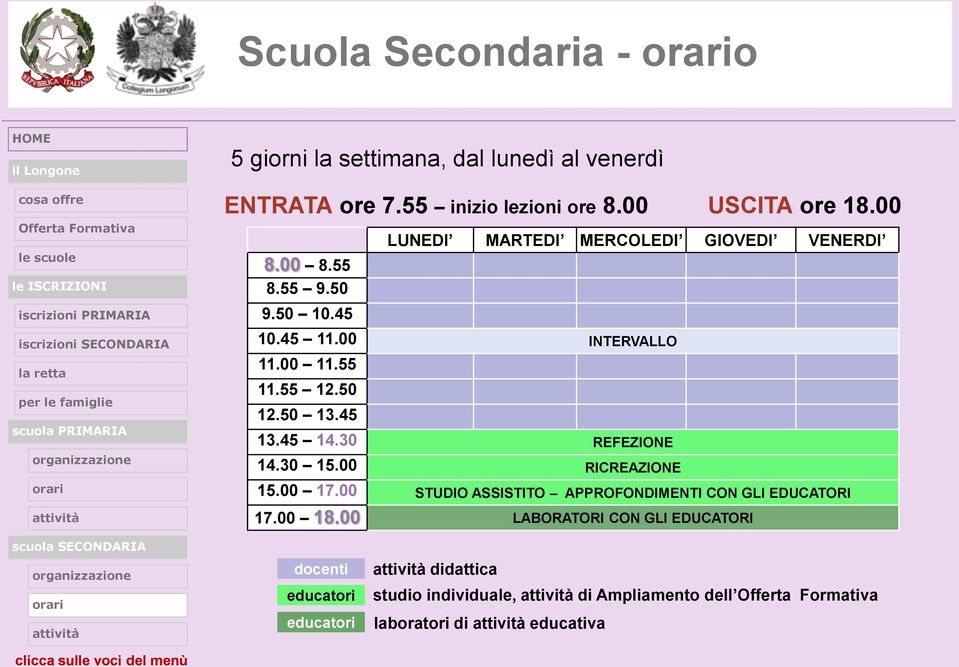 45 13.45 14.30 REFEZIONE 14.30 15.00 RICREAZIONE 15.00 17.00 STUDIO ASSISTITO APPROFONDIMENTI CON GLI EDUCATORI 17.00 18.