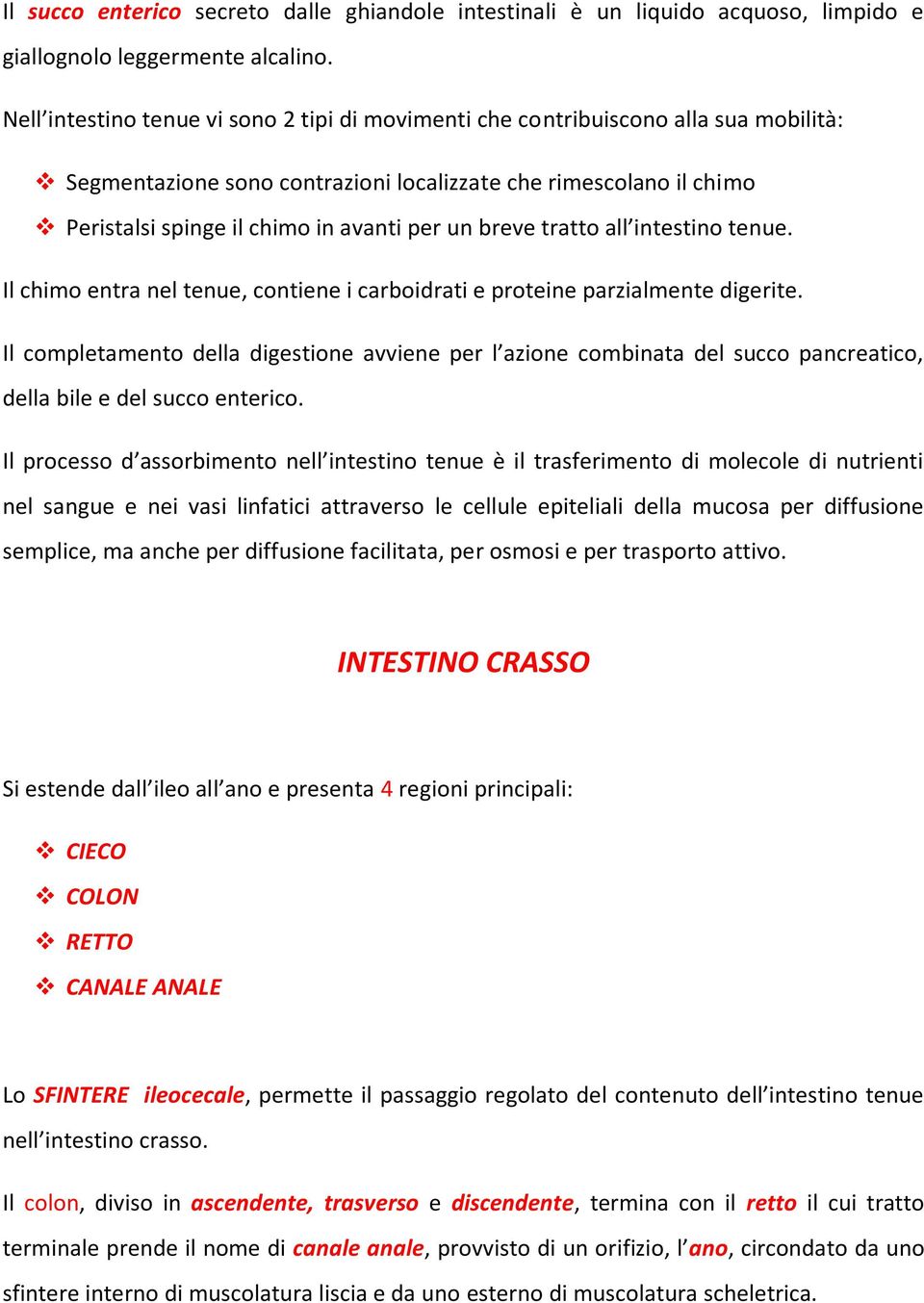 breve tratto all intestino tenue. Il chimo entra nel tenue, contiene i carboidrati e proteine parzialmente digerite.