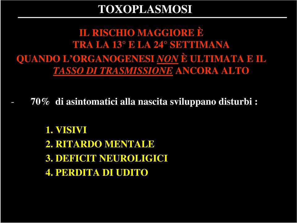 ANCORA ALTO - 70% di asintomatici alla nascita sviluppano disturbi