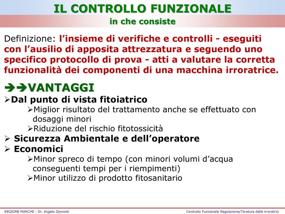 VANTAGGI Dal punto di vista fitoiatrico Miglior risultato del trattamento anche se effettuato con dosaggi minori Riduzione del rischio fitotossicità