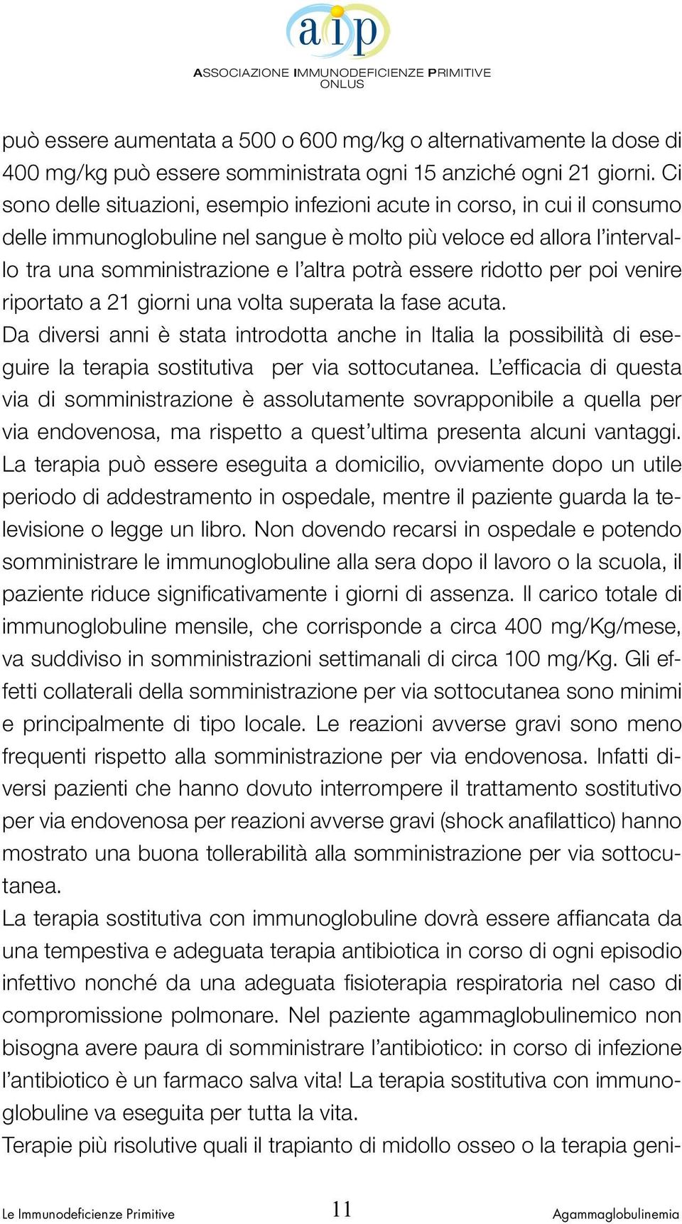 essere ridotto per poi venire riportato a 21 giorni una volta superata la fase acuta.