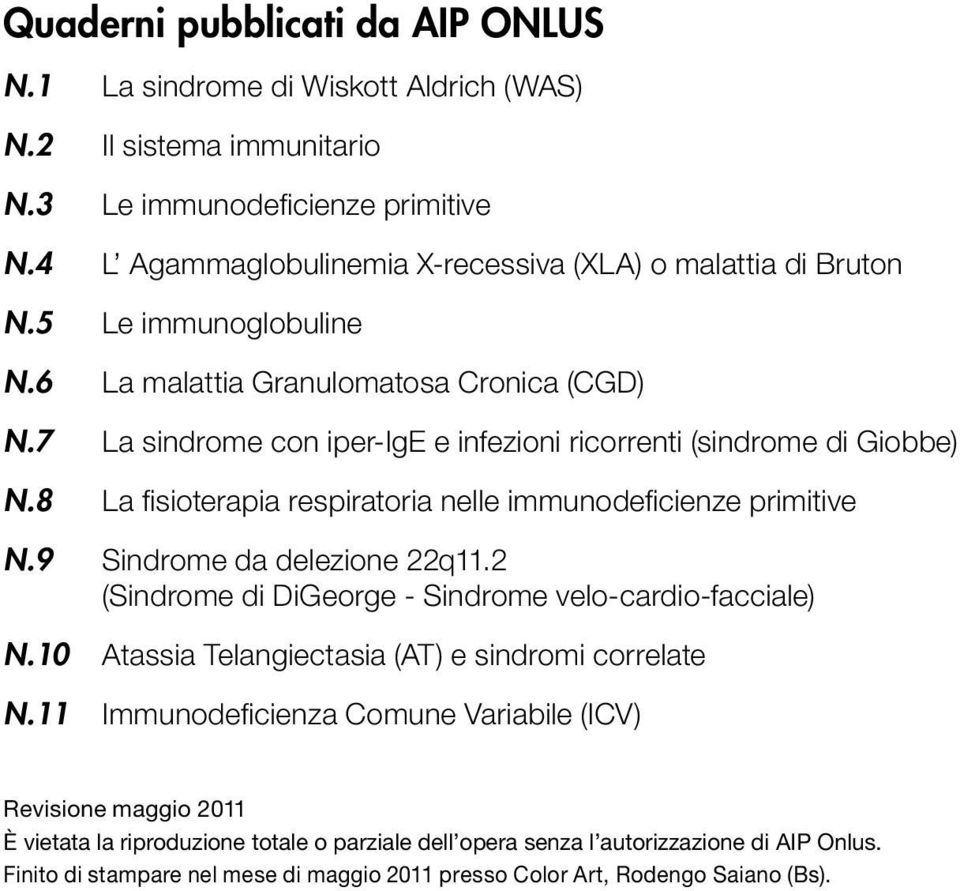 8 La fisioterapia respiratoria nelle immunodeficienze primitive N.9 Sindrome da delezione 22q11.2 (Sindrome di DiGeorge - Sindrome velo-cardio-facciale) N.