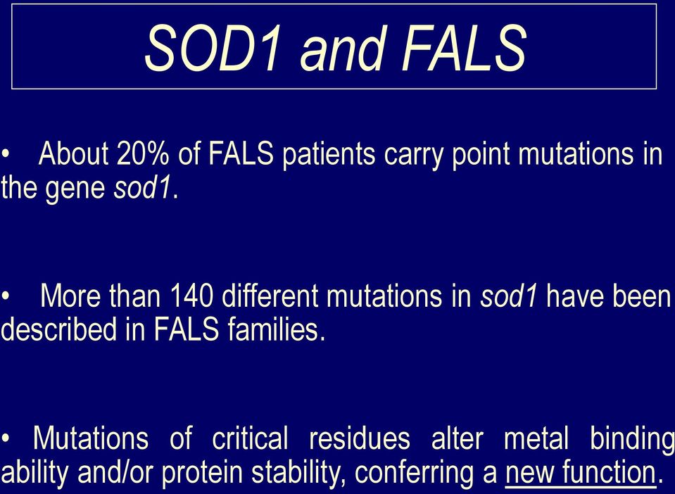More than 140 different mutations in sod1 have been described in