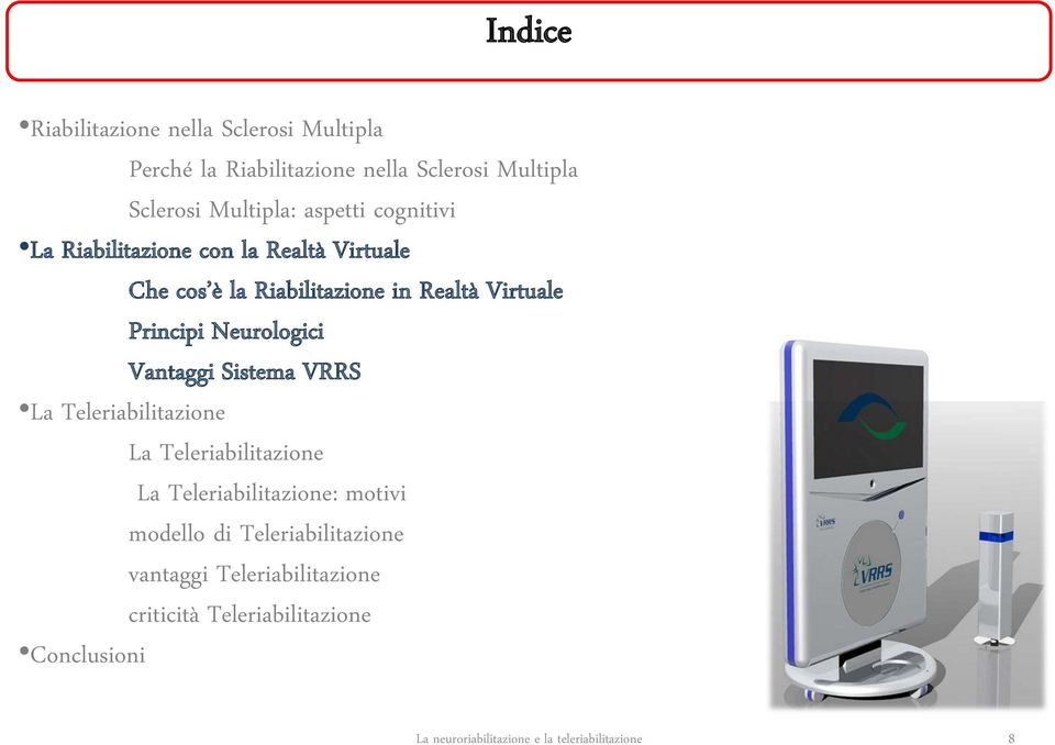 Virtuale Principi Neurologici Vantaggi Sistema VRRS La Teleriabilitazione La Teleriabilitazione La