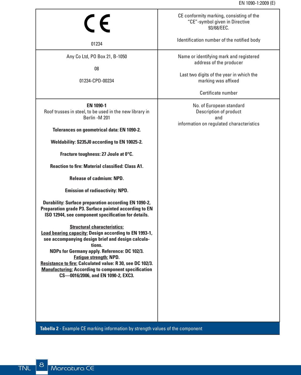 marking was affixed Certificate number EN 1090-1 Roof trusses in steel, to be used in the new library in Berlin -M 201 Tolerances on geometrical data: EN 1090-2. No.