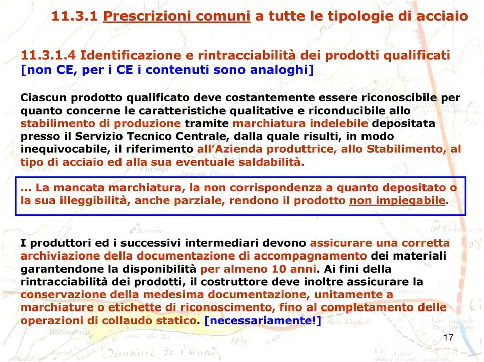 il Servizio Tecnico Centrale, dalla quale risulti, in modo inequivocabile, il riferimento all Azienda produttrice, allo Stabilimento, al tipo di acciaio ed alla sua eventuale saldabilità.