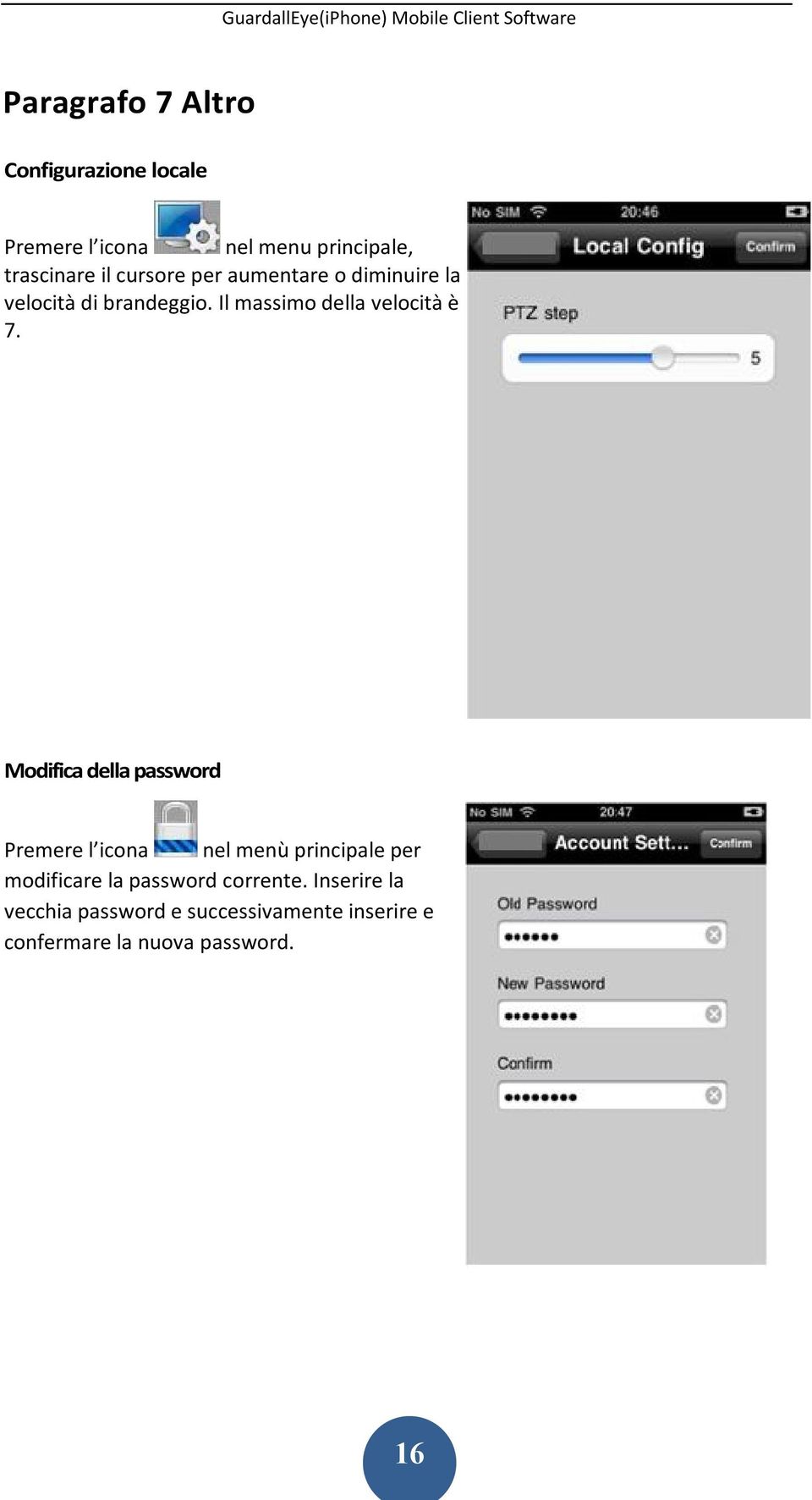 Modifica della password Premere l icona nel menù principale per modificare la password