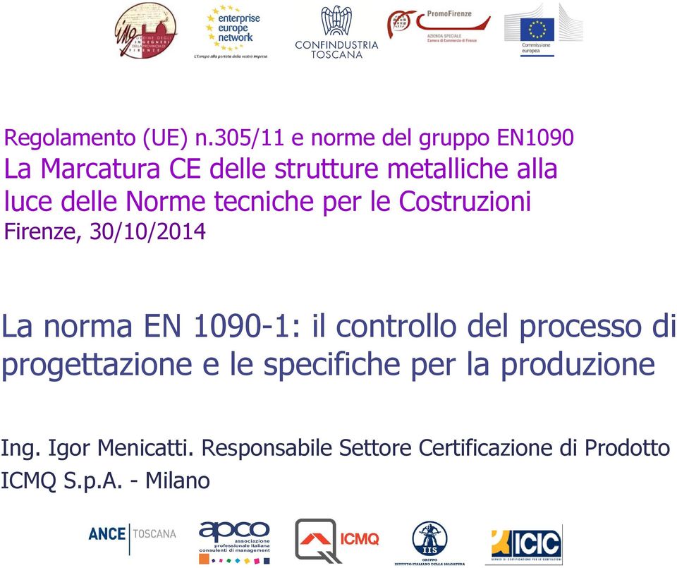 luce delle Norme tecniche per le Costruzioni Firenze, 30/10/2014 La norma EN 1090-1: