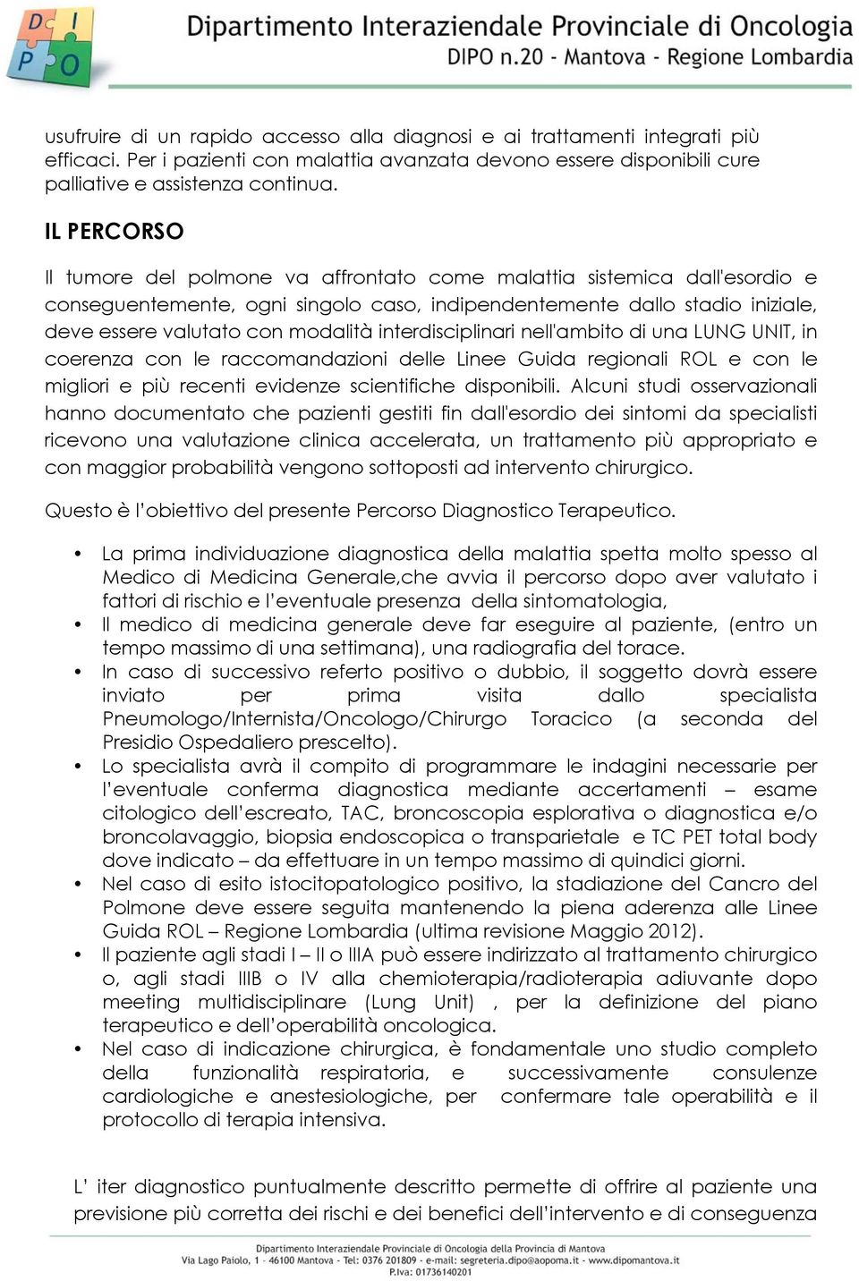 interdisciplinari nell'ambito di una LUNG UNIT, in coerenza con le raccomandazioni delle Linee Guida regionali ROL e con le migliori e più recenti evidenze scientifiche disponibili.