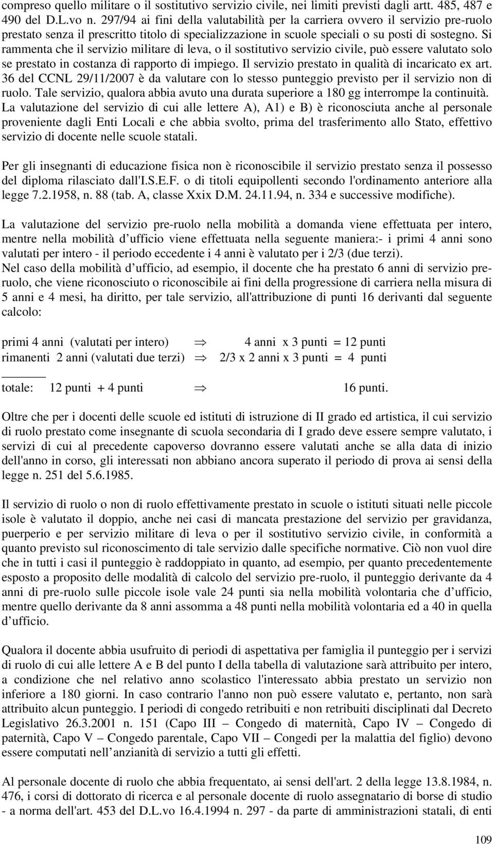 Si rammenta che il servizio militare di leva, o il sostitutivo servizio civile, può essere valutato solo se prestato in costanza di rapporto di impiego.