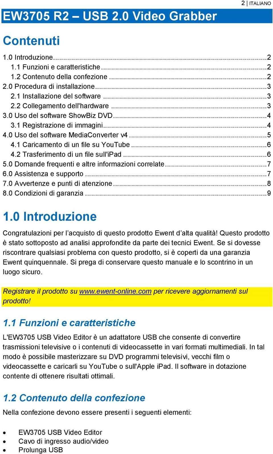 1 Caricamento di un file su YouTube... 6 4.2 Trasferimento di un file sull'ipad... 6 5.0 Domande frequenti e altre informazioni correlate... 7 6.0 Assistenza e supporto... 7 7.