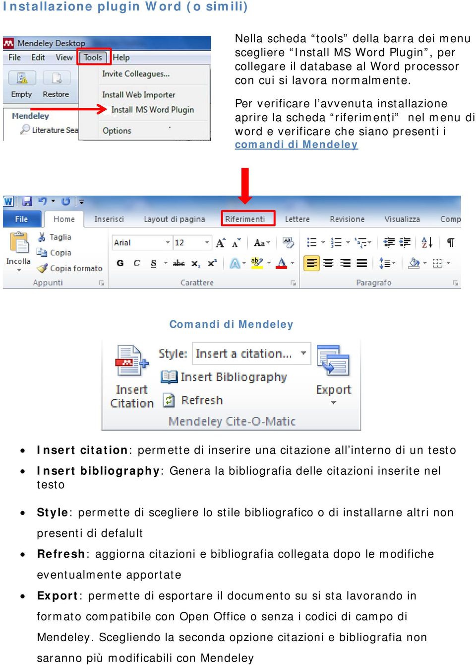 una citazione all interno di un testo Insert bibliography: Genera la bibliografia delle citazioni inserite nel testo Style: permette di scegliere lo stile bibliografico o di installarne altri non