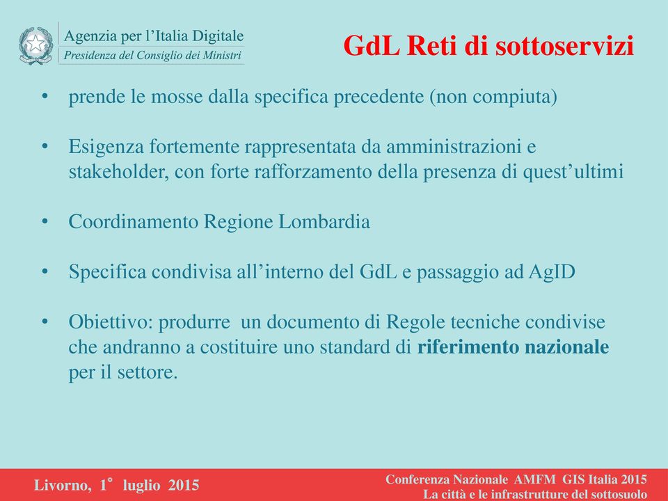 Coordinamento Regione Lombardia Specifica condivisa all interno del GdL e passaggio ad AgID Obiettivo: