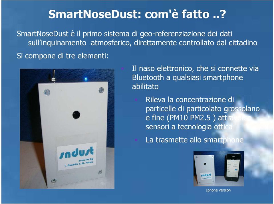 controllato dal cittadino Si compone di tre elementi: Il naso elettronico, che si connette via Bluetooth a