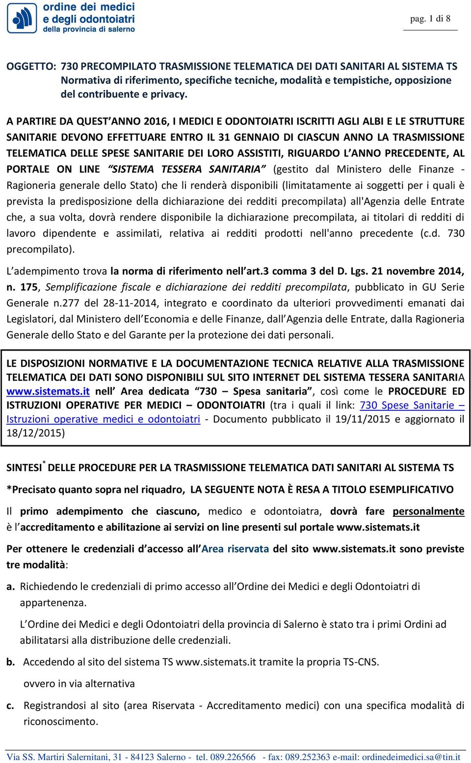 A PARTIRE DA QUEST ANNO 2016, I MEDICI E ODONTOIATRI ISCRITTI AGLI ALBI E LE STRUTTURE SANITARIE DEVONO EFFETTUARE ENTRO IL 31 GENNAIO DI CIASCUN ANNO LA TRASMISSIONE TELEMATICA DELLE SPESE SANITARIE