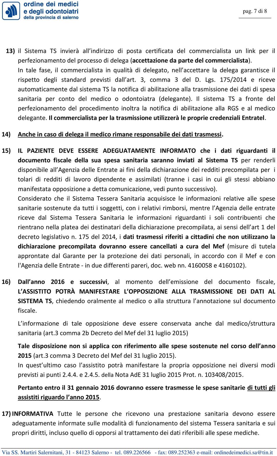 175/2014 e riceve automaticamente dal sistema TS la notifica di abilitazione alla trasmissione dei dati di spesa sanitaria per conto del medico o odontoiatra (delegante).