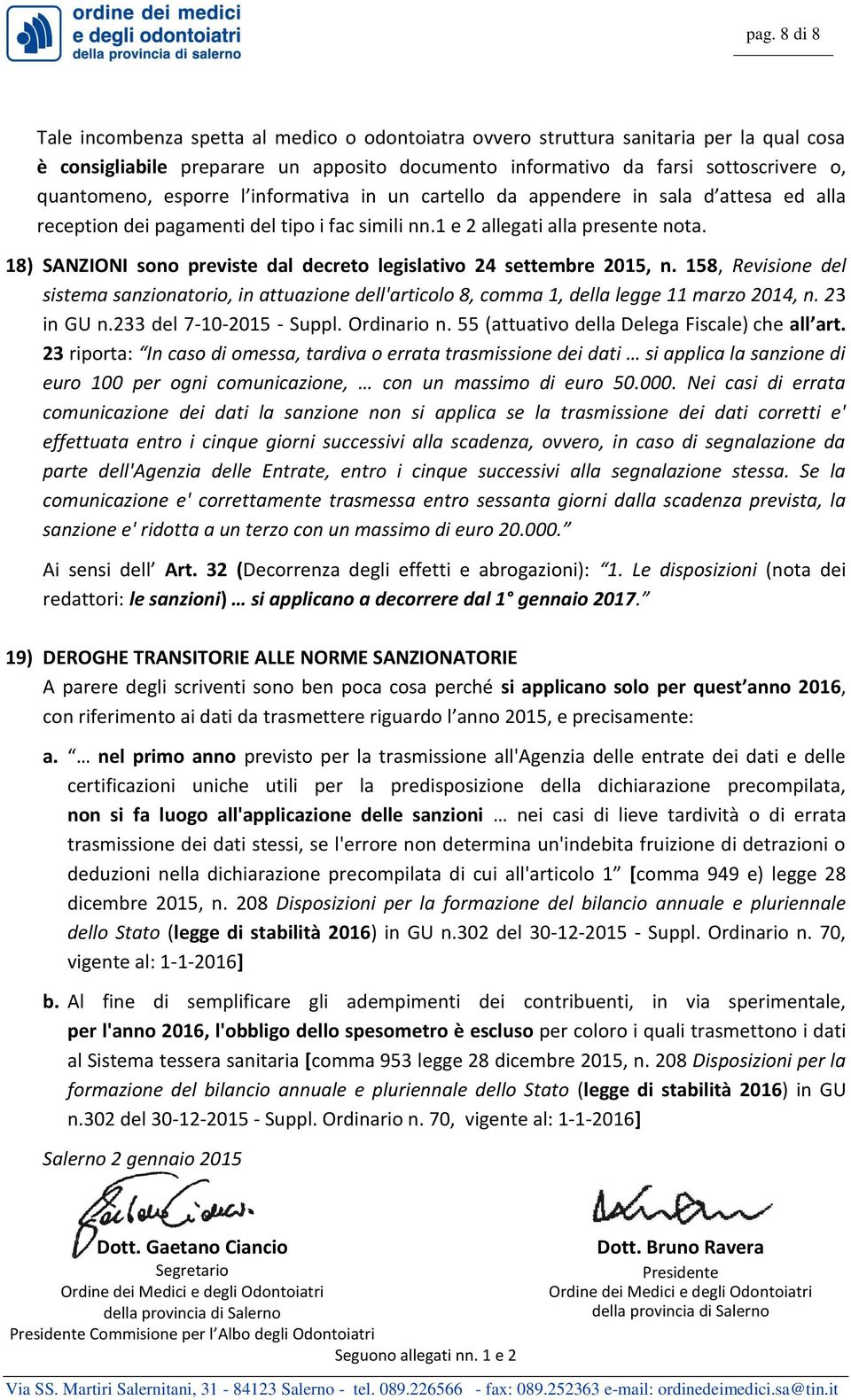 18) SANZIONI sono previste dal decreto legislativo 24 settembre 2015, n. 158, Revisione del sistema sanzionatorio, in attuazione dell'articolo 8, comma 1, della legge 11 marzo 2014, n. 23 in GU n.