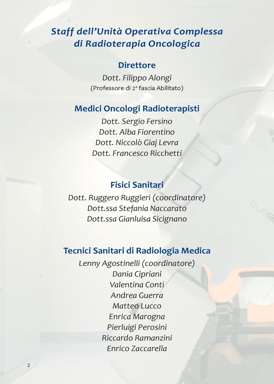 Niccolò Giaj Levra Dott. Francesco Ricchetti Fisici Sanitari Dott. Ruggero Ruggieri (coordinatore) Dott.ssa Stefania Naccarato Dott.