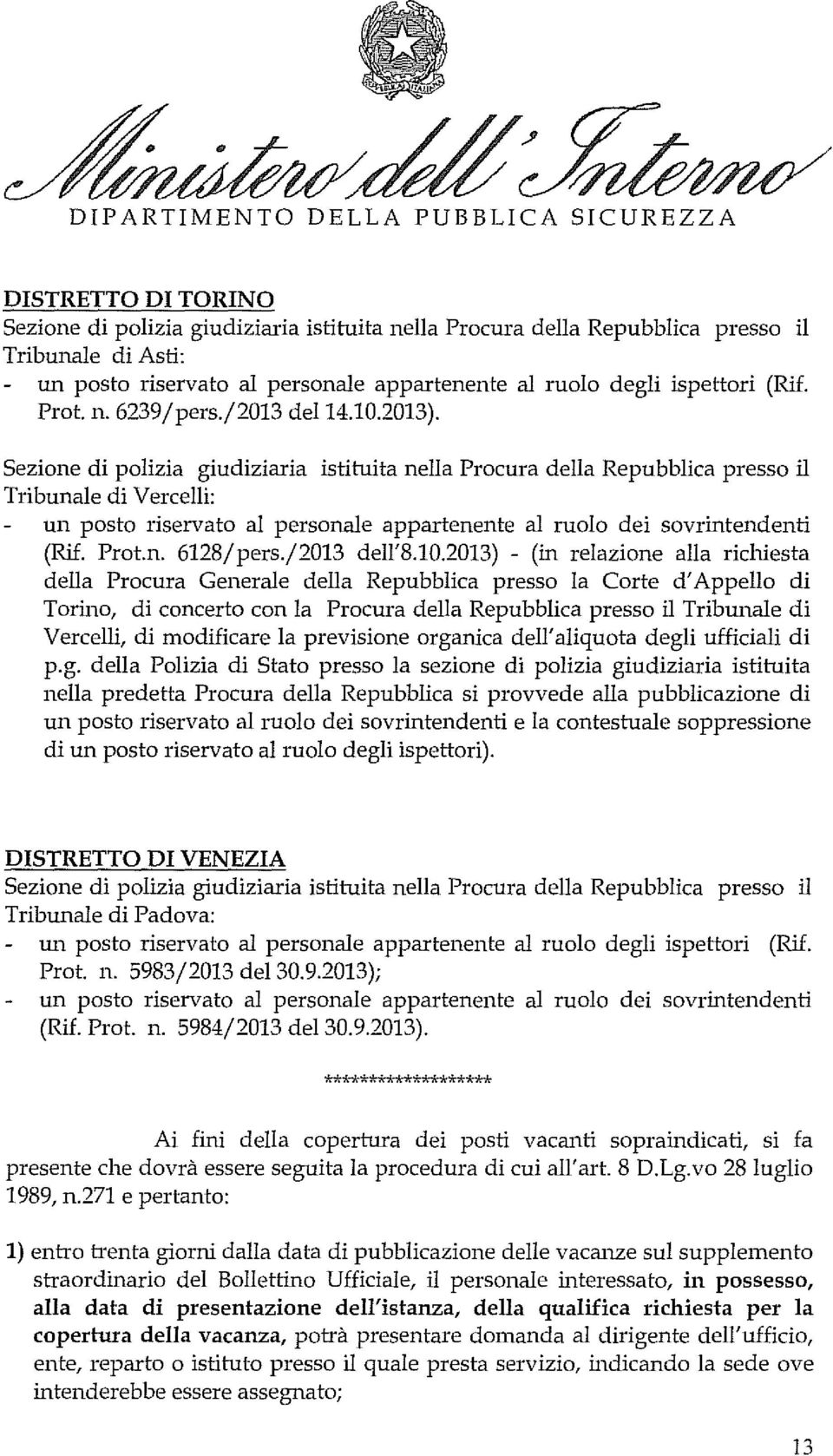 2013) - (in relazione alla richiesta della Procura Generale della Repubblica presso la Corte d'appello di Torino, di concerto con la Procura della Repubblica presso il Tribunale di Vercelli, di