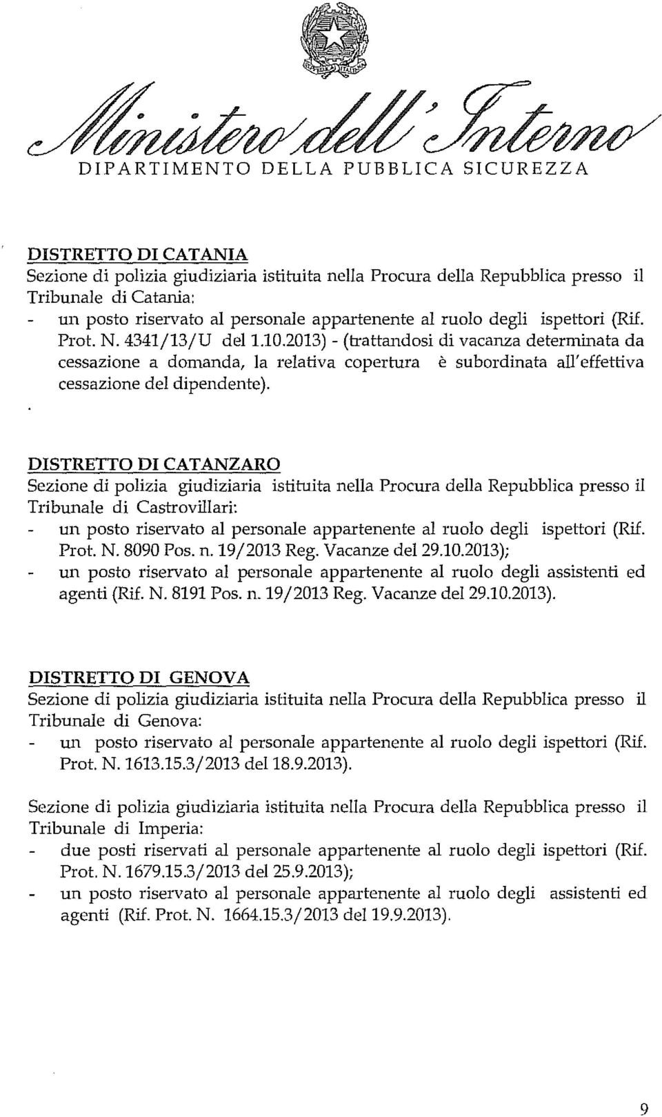 DISTRETTO DI CATANZARO Tribunale di Castrovillari: Prot. N. 8090 Pos. n. 19/2013 Reg. Vacanze del29.10.2013); agenti (Rif. N. 8191 Pos. n.19/2013 Reg. Vacanze del29.10.2013). DISTRETTO DI GENOVA Tribunale di Genova: Prot.