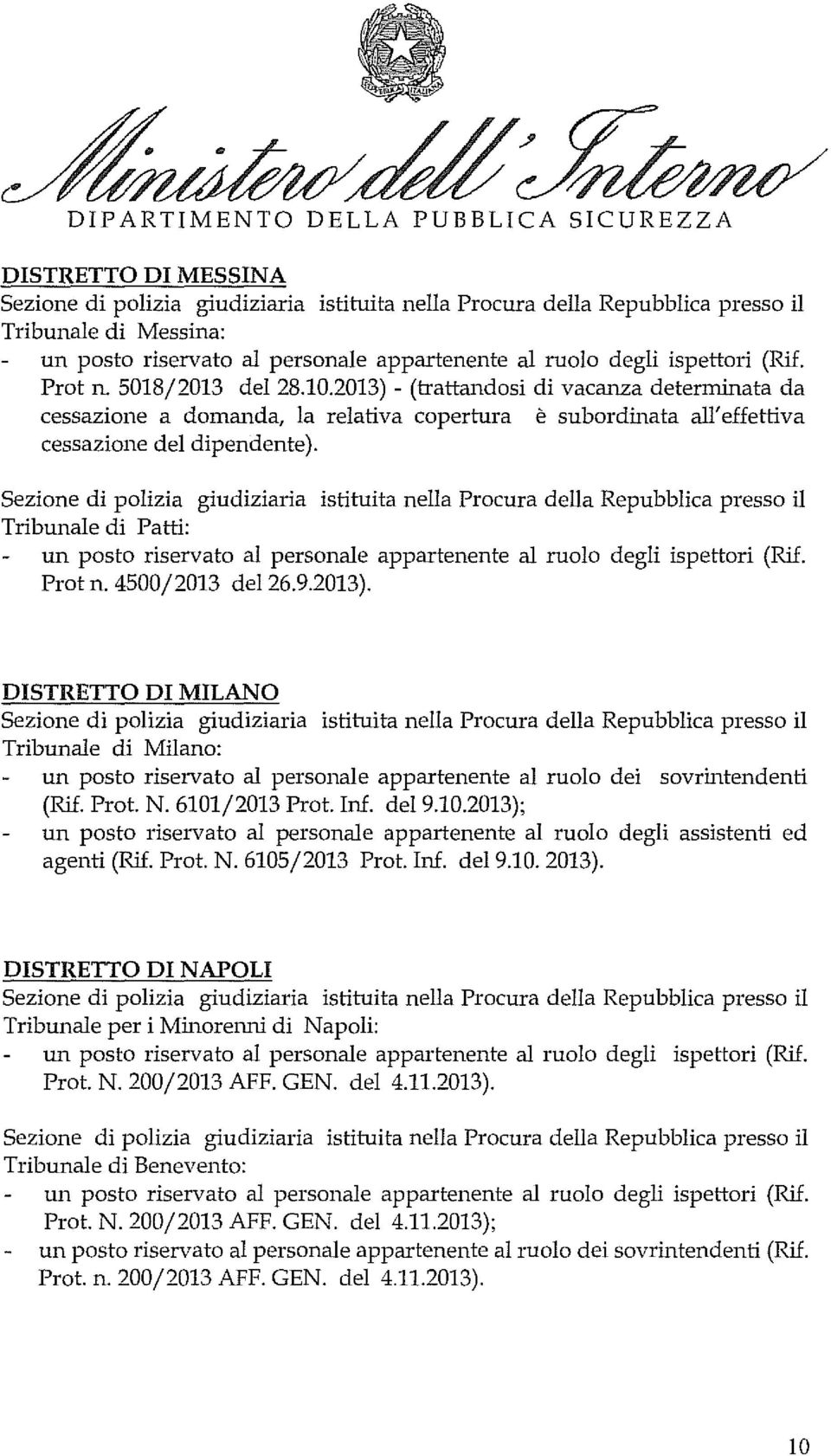 2013). DISTRETTO DI MILANO Tribunale di Milano: un posto riservato al personale appartenente al ruolo dei sovrintendenti (Rif. Prot. N. 6101/2013 Prot. Inf. del 9.10.2013); agenti (Rif. Prot. N. 6105/2013 Prot.