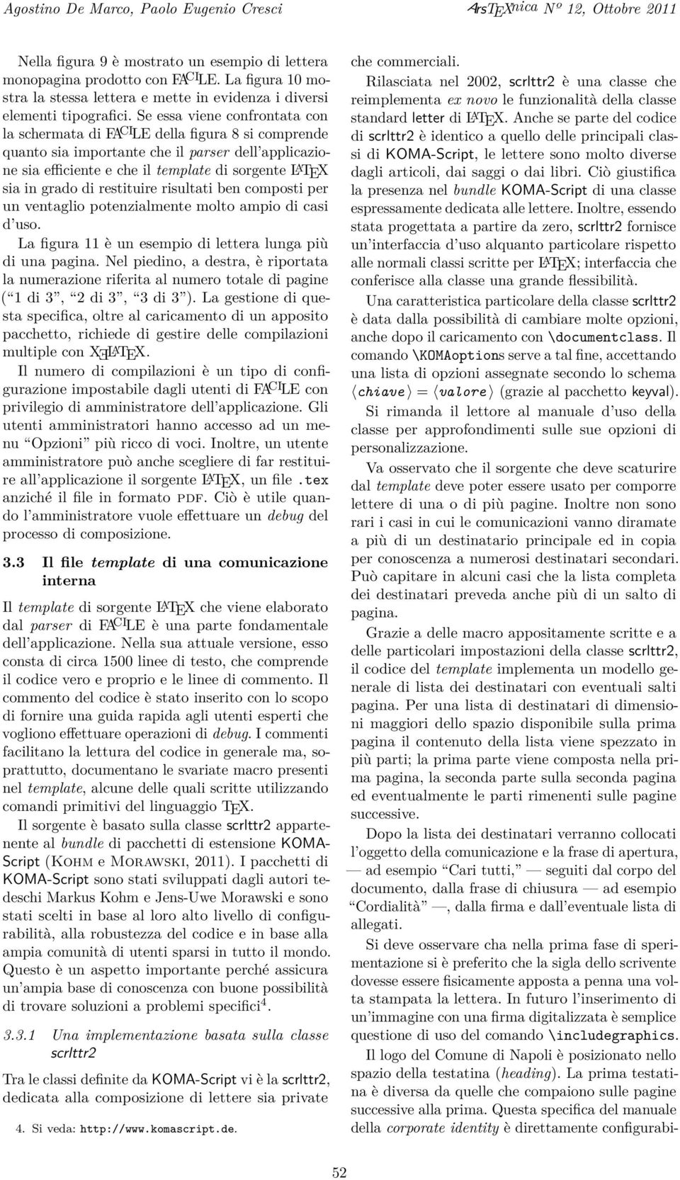 Se essa viene confrontata con la schermata di FA CI LE della figura 8 si comprende quanto sia importante che il parser dell applicazione sia efficiente e che il template di sorgente L A TEX sia in