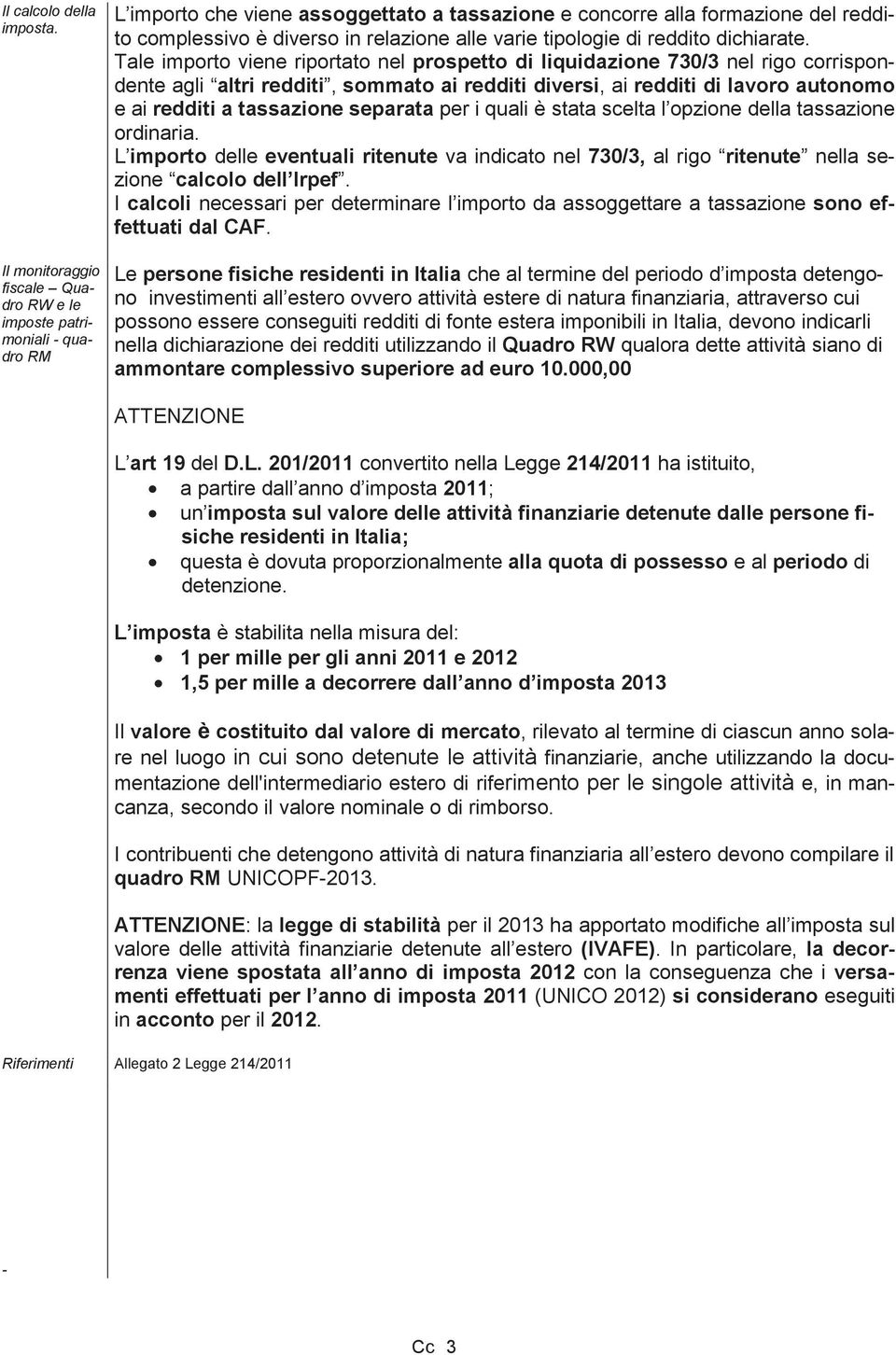 varie tipologie di reddito dichiarate.